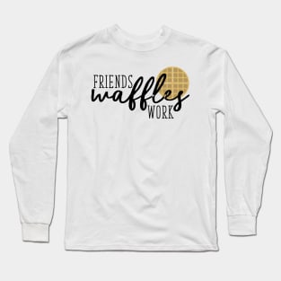 Friends Waffles Work Long Sleeve T-Shirt